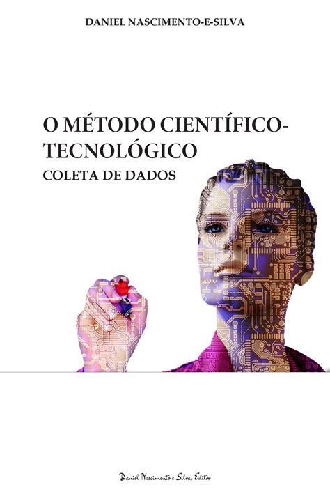 Manual do Método Científico-Tecnológico: Coleta de Dados - Daniel N...