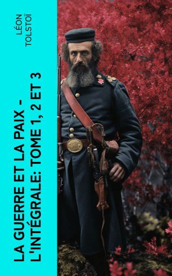 León Tolstoi La Guerre et la Paix L intégrale Tome 1 2 et 3