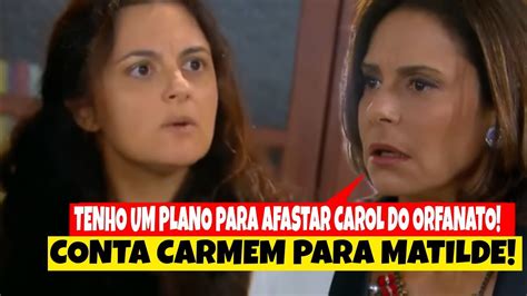 Carmen Diz A Matilde Que Tem Um Plano Para Tirar Carol Do Orfanato Raio