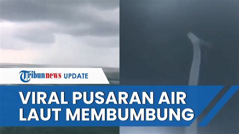 Viral Video Pusaran Air Laut Membumbung Ke Arah Langit Bmkg Sebut