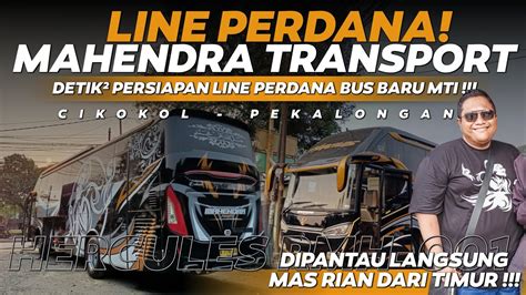 Bikin Gempar Line Perdana Po Mahendra Transport Indonesia Hercules