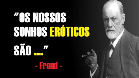 Frases Marcantes De Sigmund Freud Sobre A Sexualidade Que Voc Precisa