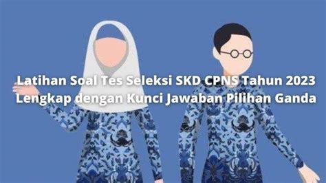 Latihan Soal Tes Seleksi Skd Cpns Tahun 2023 Lengkap Dengan Kunci