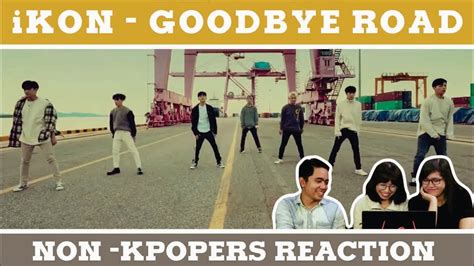 Ikon Goodbye Road Mv Reaction With Non Kpopers Youtube