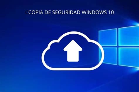 Cómo Hacer una Copia de Seguridad en Windows 10