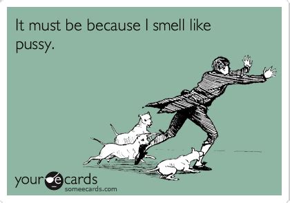 It Must Be Because I Smell Like Pussy Congratulations Ecard