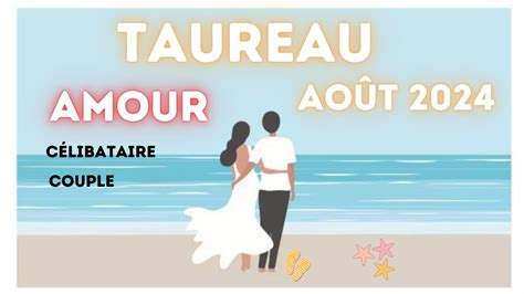 TAUREAU SENTIMENTAL AOÛT 2024 CÉLIBATAIRE COUPLE YouTube