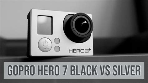 GoPro Hero 7 Black Vs Silver Specifications Cost Comparison