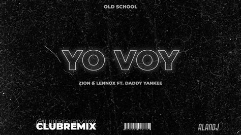 Yo Voy Zion Lennox Ft Daddy Yankee Remix Alandj Youtube