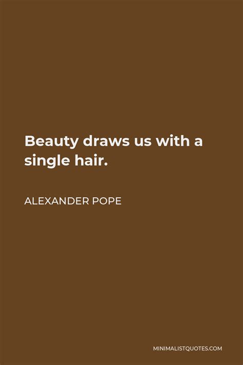 Alexander Pope Quote Beauty Draws Us With A Single Hair