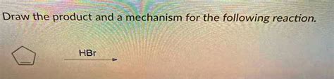 SOLVED: Draw the product and a mechanism for the following reaction: HBr
