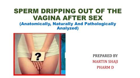 Sperm Dripping Out Of The Vagina After Sex Medical Discussion PPTX