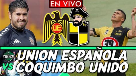 Uni N Espa Ola Vs Coquimbo Unido En Vivo Youtube