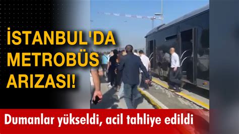 Stanbul Da Metrob S Ar Zas Dumanlar Y Kseldi Acil Tahliye Edildi