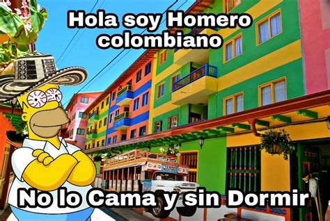 Hola Soy Homero Colombiano No Lo Cama Y Sin Dormir Meme By Leonardo