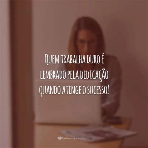 Frases De Trabalho E Dedica O Que Te Motivam A N O Desistir