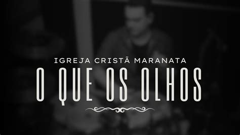 O QUE OS OLHOS NUNCA VIRAM LOUVOR IGREJA CRISTÃ MARANATA YouTube