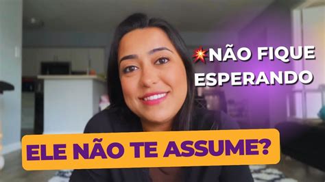 💥 Não Fique Mais Esperando O Que Fazer Se Ele Não Assumiu Você Youtube