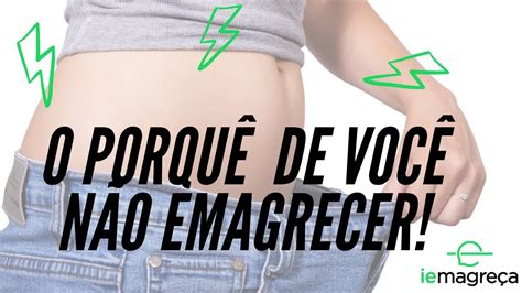 O PorquÊ De VocÊ NÃo Emagrecer Youtube