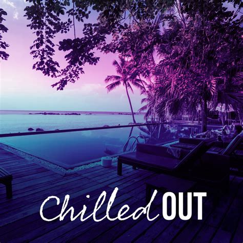 Chilled Out Album By Chilled Out Lounge Cafe Spotify