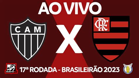 ATLÉTICO MG X FLAMENGO AO VIVO 17ª RODADA BRASILEIRÃO 2023