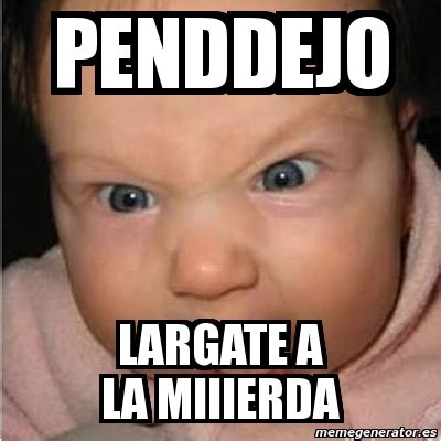 Meme Bebe Furioso Penddejo Largate A La Miiierda 12314545