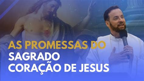 As Promessas Do Sagrado Cora O De Jesus Youtube