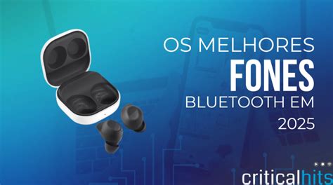 Fone De Ouvido Bluetooth Melhor Custo Beneficio - Melhores Fones de Ouvido Bluetooth Custo-Benefício em 2025 - Critical Hits