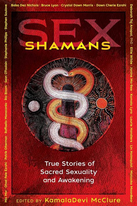 Sex Shamans True Stories Of Sacred Sexuality And Awakening Mcclure Kamaladevi