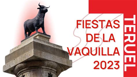 Fiestas De La Vaquilla 2023 En Teruel Programa De Actos Este Domingo