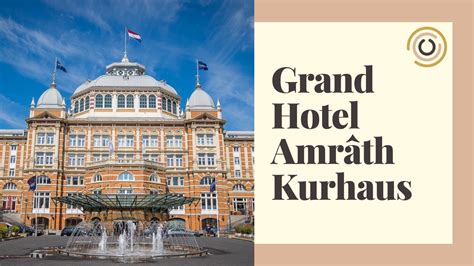 Grand Hotel Amr Th Kurhaus Te Scheveningen Youtube