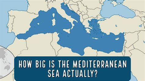 The Mediterranean Sea How Big Is The Mediterranean Sea Actually