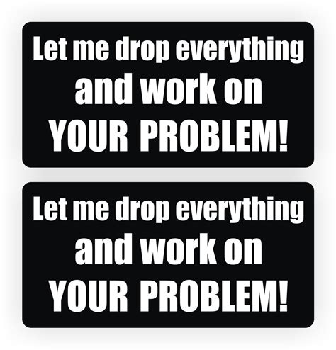 Let Me Drop Everything And Work On Your Problem Funny Hard Hat Etsy