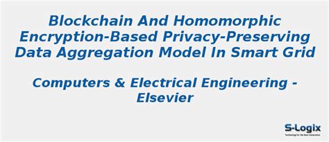 Blockchain And Homomorphic Encryption Based Privacy Preserving S Logix