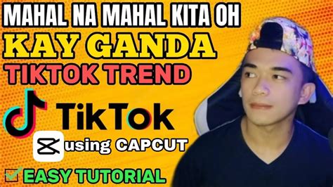 Kay Ganda Tiktok Trend Tutorial Using Capcut Easy Tutorial Kay