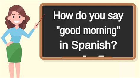 How Do You Say Good Morning In Spanish How To Say Good Morning