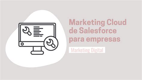 Cómo Marketing Cloud de Salesforce ayuda a las empresas