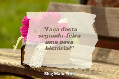 50 Frases De Segunda Feira Para Elevar O Astral Malu Pires Blog