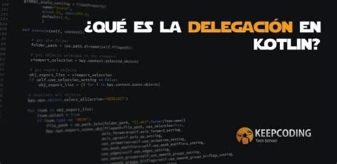 Qué es la delegación en Kotlin KeepCoding Bootcamps