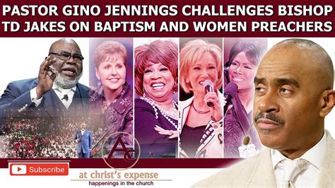 Pastor Gino Jennings Challenges Bishop Td Jakes On Baptism And Women Preachers Youtube