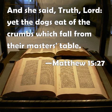 Matthew 1527 And She Said Truth Lord Yet The Dogs Eat Of The Crumbs