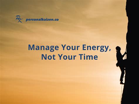 Manage Your Energy Not Your Time Personal Kaizen