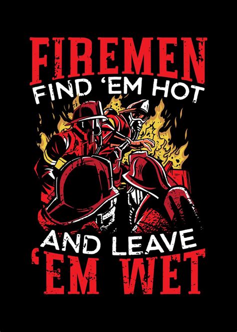 Fireman Find Them Hot Poster Picture Metal Print Paint By NAO