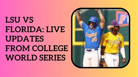 Lsu Vs Florida Live Updates From College World Series With Ncaa Baseball Title On The Line