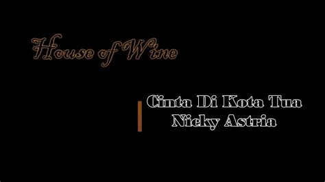 Cinta Di Kota Tua Nicky Astria Cover By House Of Wine How Youtube