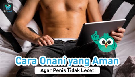 Cara Onani Yang Benar Agar Puas Dan Tidak Lecet Pria Wajib Tahu Hdmall