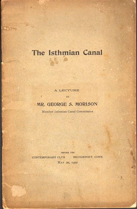 The Isthmian Canal. A Lecture by Mr. George S. Morison by Morison ...