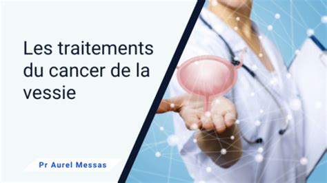 Les Traitements Du Cancer De La Vessie Points Cl S