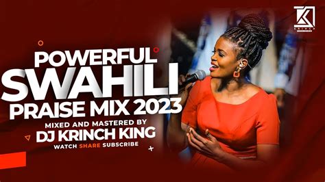 BEST SWAHILI PRAISE MIX 2023 40 MIN OF NONSTOP PRAISE GOSPEL MIX DJ