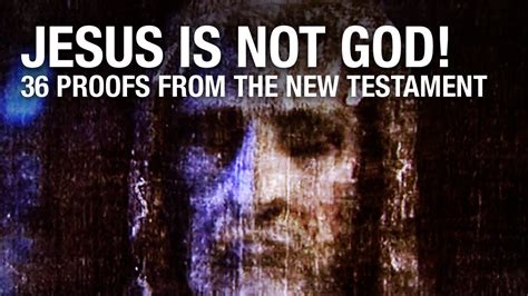 Jesus Is Not God Proofs From The New Testament Youtube